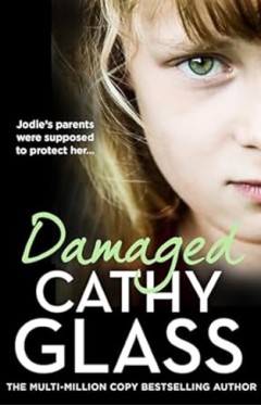 Damaged - The Heartbreaking True Story of a Forgotten Child